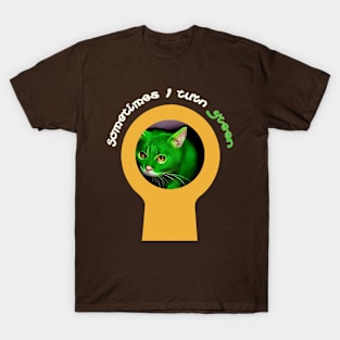 Adorable Cat, Sometimes I Turn Green! T-Shirt